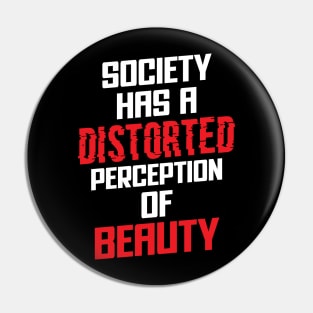 Society has a distorted perception of beauty Pin