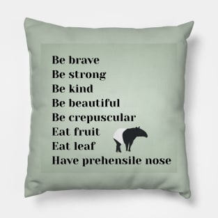 Be brave, be strong, be kind, be beautiful, be crepuscular, eat fruit, eat leaf, have prehensile nose Pillow