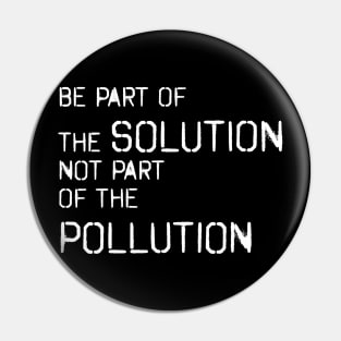 Be part of the solution - environmentalist design Pin