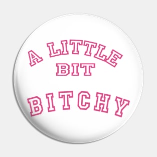 A Little Bit Bitchy Pin