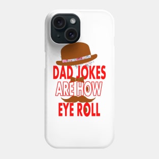 Dad jokes are how eye roll Phone Case