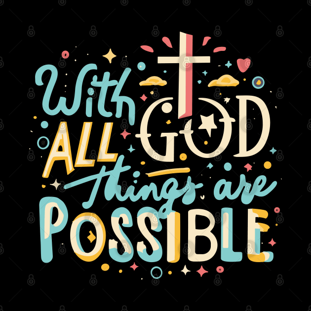 With God All Things Are Possible - Christian Quote by Art-Jiyuu