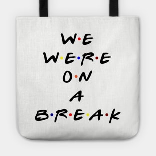 We were on a break! (Black Text) Tote