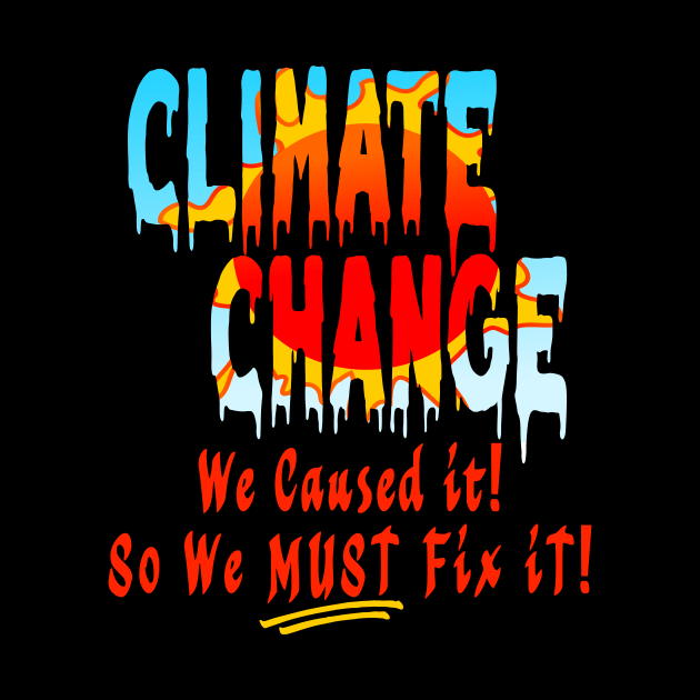 Climate Change We Caused So Fix It by taana2017