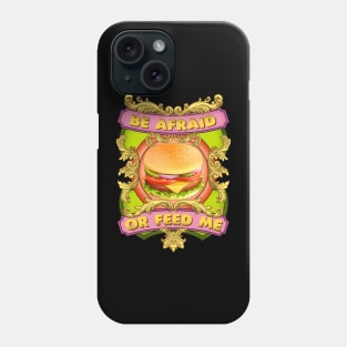 Be afraid, or feed me. Phone Case