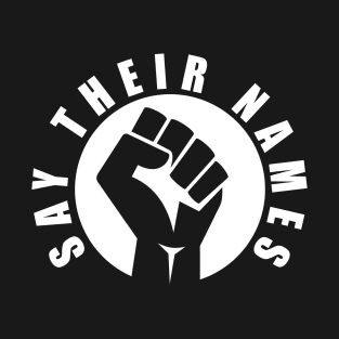 say their names : black lives matter T-Shirt