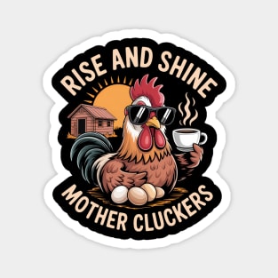 Rise And Shine Mother Cluckers Magnet