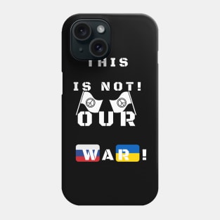 This is not our war! Phone Case