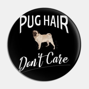 Pug Hair Don't Care Design for Pug Moms and Dads Pin