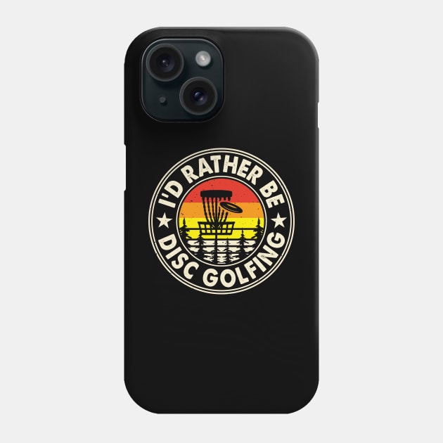 Funny Disc Golf Shirt - I'd Rather be Disc Golfing Phone Case by grizzlex