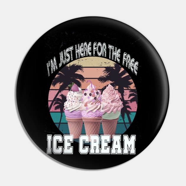 i'm just here for the free ice cream Pin by Vitarisa Tees