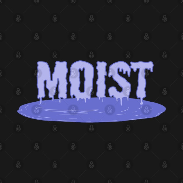 Moist! by MadmanDesigns