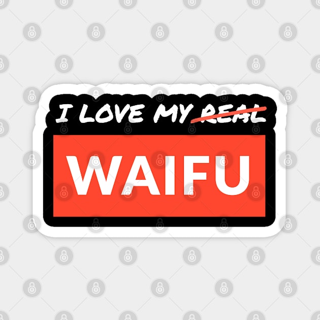 I love my real waifu! Magnet by PowKapowCreations