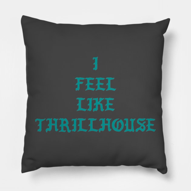 I Feel Like Thrillhouse Pillow by AV_LAMP