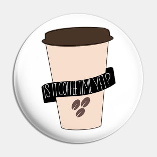 Is It Coffee Time Yet Design for Coffee Addicts Pin