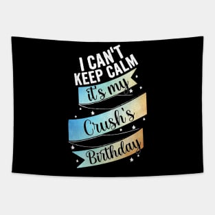 I cant keep calm its my crush's birthday Tapestry