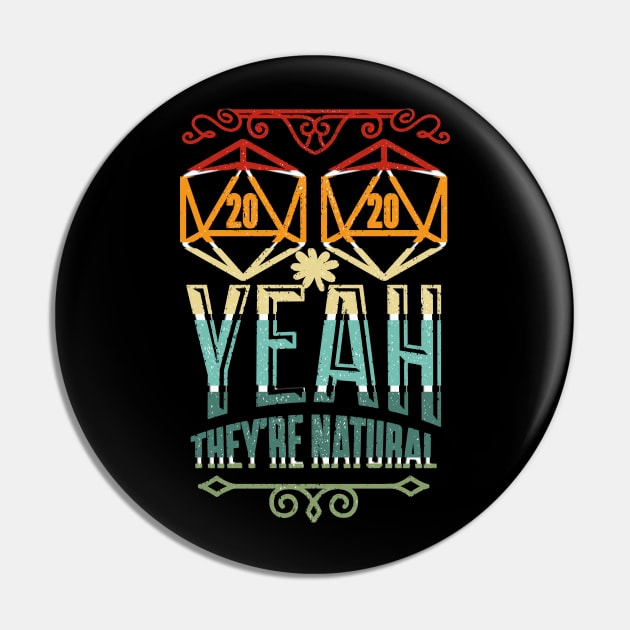 Yeah, They're Natural 20 D20 Dice Pin by Tpixx