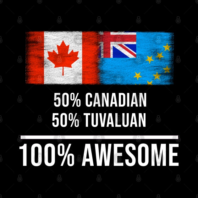 50% Canadian 50% Tuvaluan 100% Awesome - Gift for Tuvaluan Heritage From Tuvalu by Country Flags