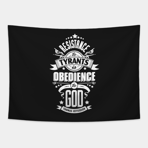 Resistance to Tyrants is Obedience to God Resist Tyrants Tapestry TeePublic
