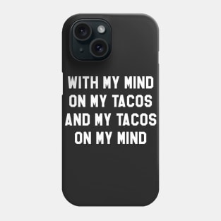 With My Mind On My Tacos And My Tacos On My Mind Phone Case