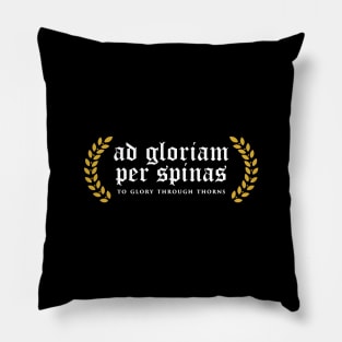 Ad Gloriam Per Spinas - To Glory Through Thorns Pillow