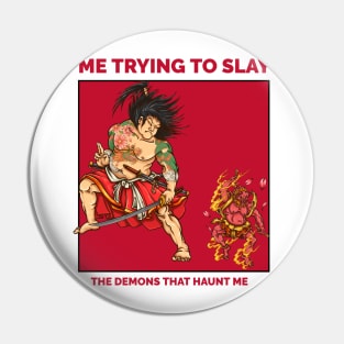 Trying to slay the demons inside of me Pin