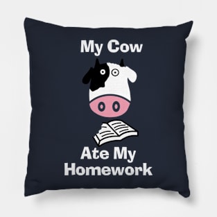 My Cow Ate My Homework Funny Excuse Heifer Cow Pillow