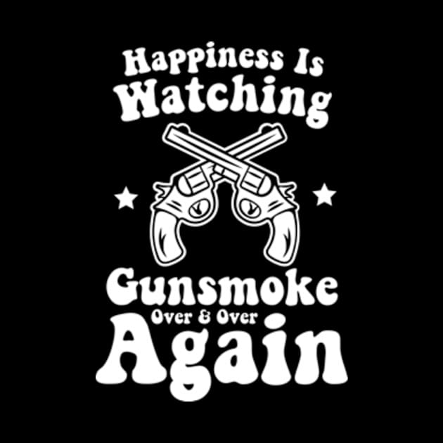 Happiness Is Watching Gunsmoke Over And Over Again Cowboys by David Brown