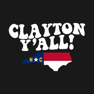 Clayton North Carolina Y'all - NC Flag Cute Southern Saying T-Shirt