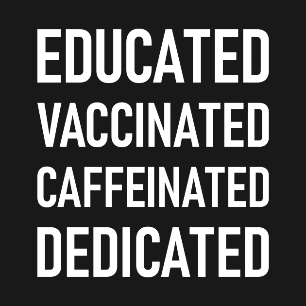 Educated Vaccinated Caffeinated Dedicated by Lasso Print