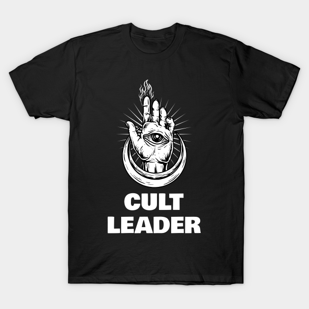 Cult Leader - Cult Leader - T-Shirt | TeePublic AU