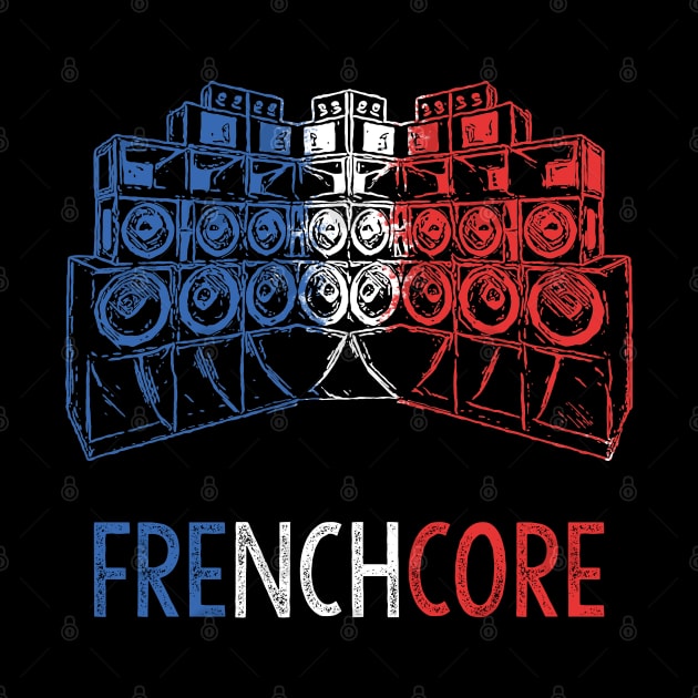 Hardcore Frenchcore Bass Soundsystem by T-Shirt Dealer