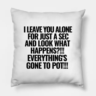 What would you do without me? Pillow