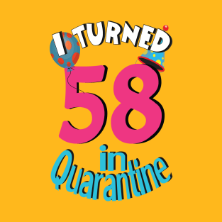 I turned 58 in quarantined T-Shirt