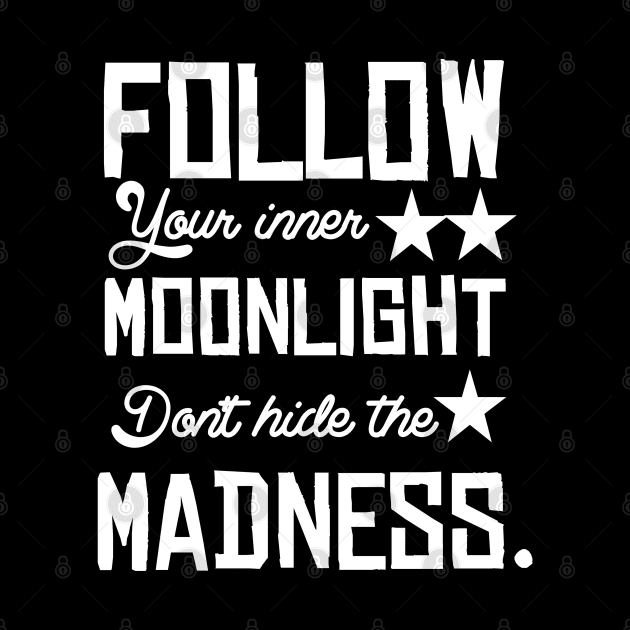 Follow your inner moonlight don't hide the madness by Asianboy.India 