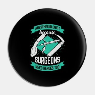 Anesthesiologist Because Surgeons Need Heroes Too Pin