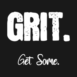 Grit. Get Some. T-Shirt