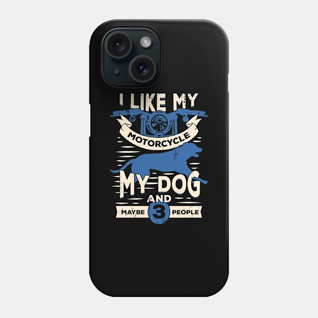 I Like My Motorcycle My Dog And Maybe 3 People Phone Case by Dolde08