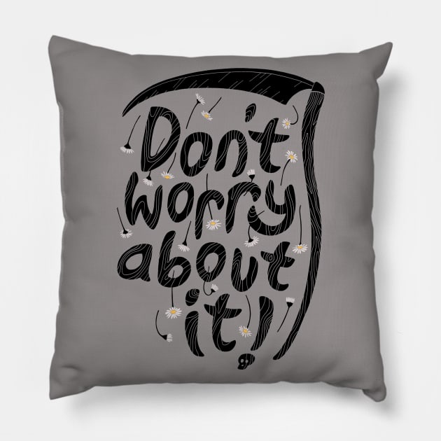 Don't Worry About It Pillow by Thepapercrane