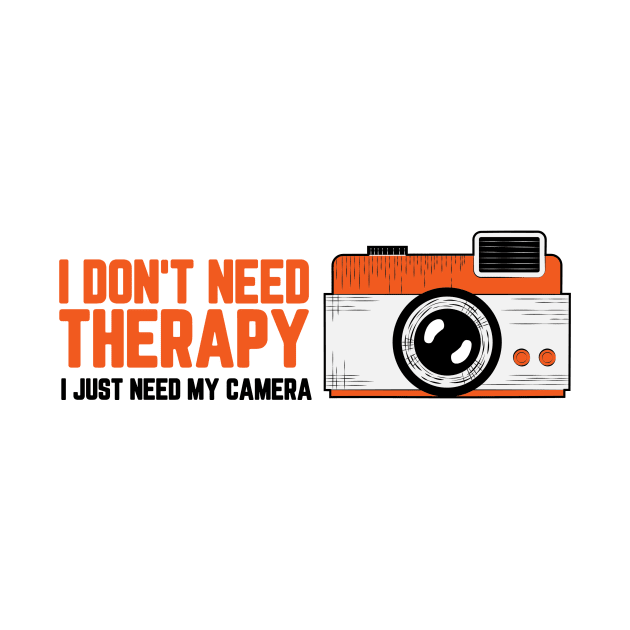 I don't Need Therapy, I Just Need My Camera for the Photography Lover by Be the First to Wear