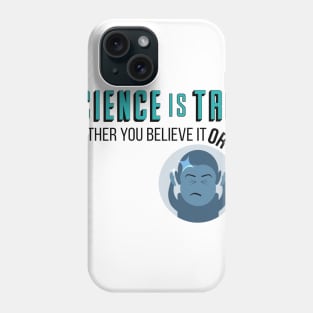 Science is True Whether You Believe it or Not Phone Case