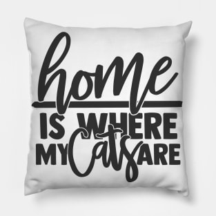 Home is Where My Cats Are Funny Home Cat Lover Pillow