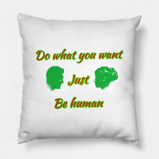 Do what you want just be human Pillow