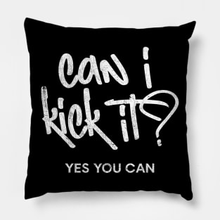 Can I Kick It? Pillow