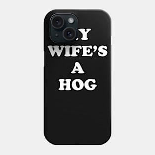 My Wife's A Hog Phone Case