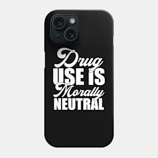 Drug Use Is Morally Neutral Funny Sarcastic Gift Idea colored Vintage Phone Case