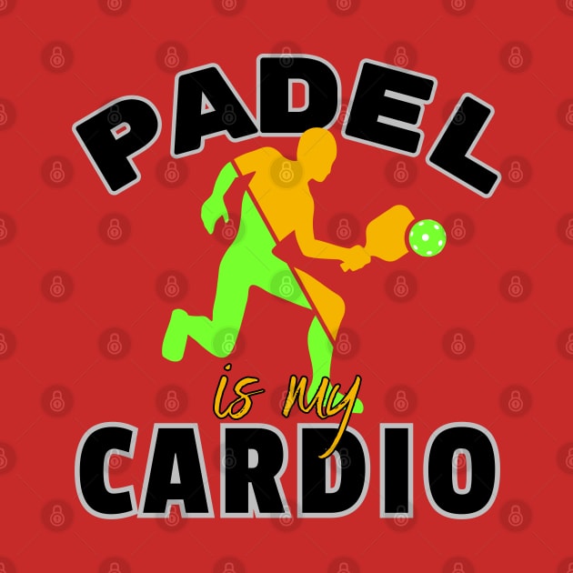 Padel is my Cardio-Funny Padel Tennis by ARTSYVIBES111