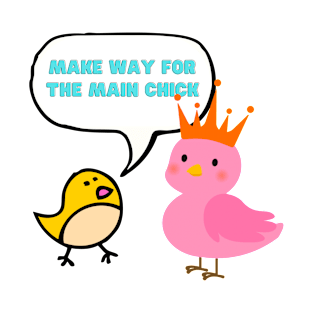 Cute chicks - make way for the main chick T-shirt  mug coffee mug apparel sticker hoodie T-Shirt