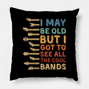 I May Be Old But I Got To See All The Cool Bands Pillow