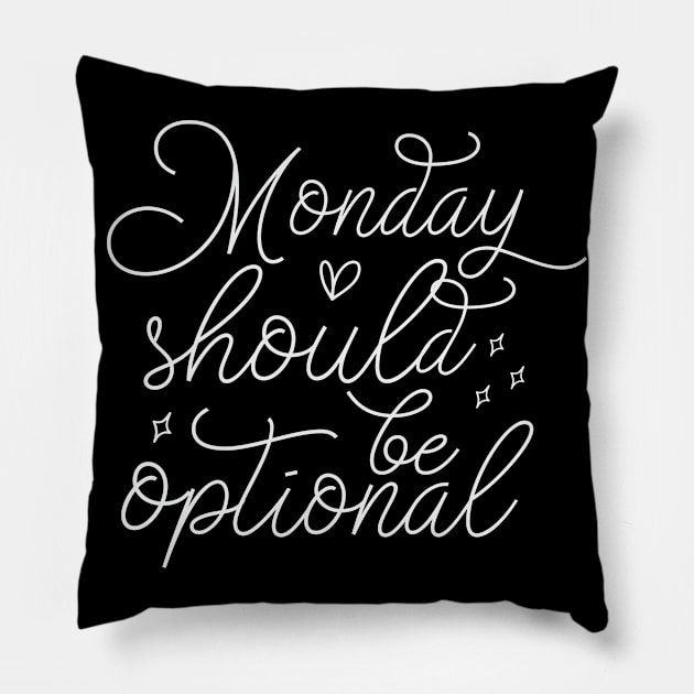 Monday Should Be Optional Pillow by Dojaja